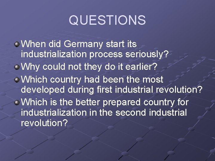 QUESTIONS When did Germany start its industrialization process seriously? Why could not they do