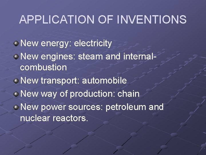APPLICATION OF INVENTIONS New energy: electricity New engines: steam and internalcombustion New transport: automobile