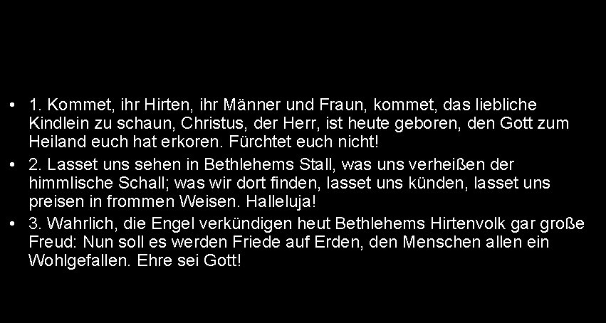  • 1. Kommet, ihr Hirten, ihr Männer und Fraun, kommet, das liebliche Kindlein