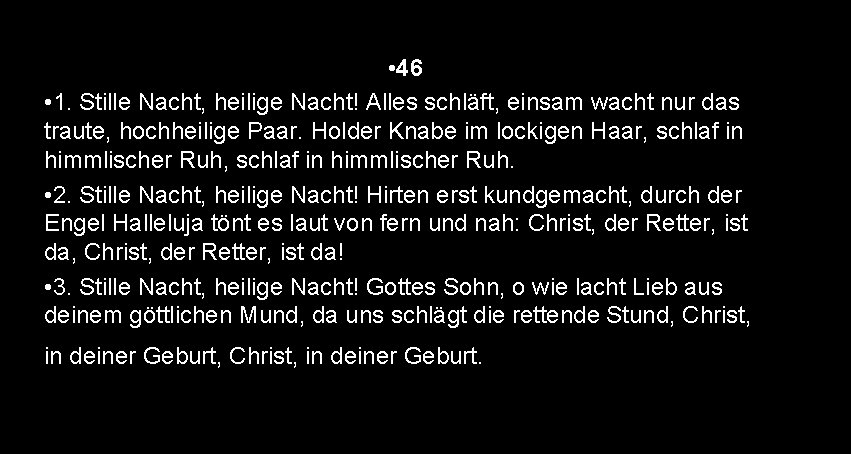  • 46 • 1. Stille Nacht, heilige Nacht! Alles schläft, einsam wacht nur