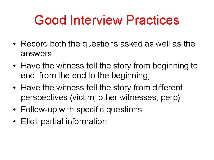Good Interview Practices • Record both the questions asked as well as the answers