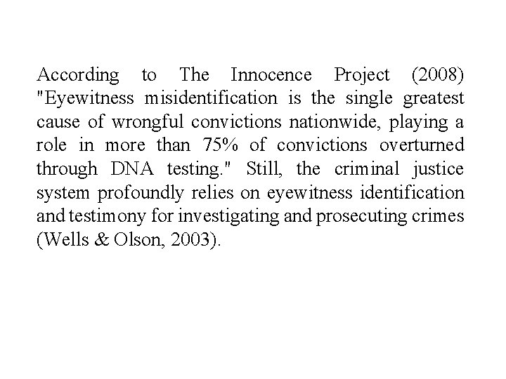 According to The Innocence Project (2008) "Eyewitness misidentification is the single greatest cause of