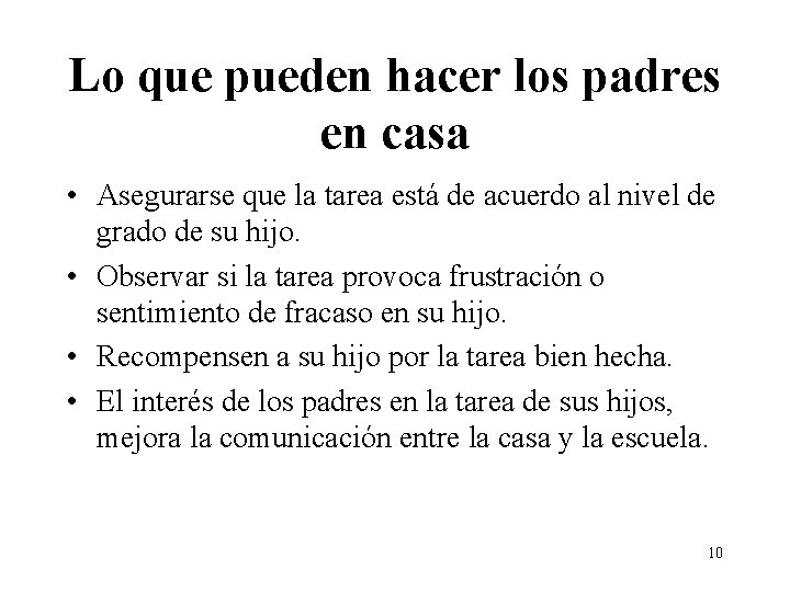 Lo que pueden hacer los padres en casa • Asegurarse que la tarea está