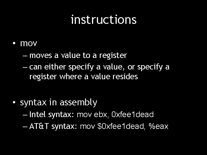 instructions • mov – moves a value to a register – can either specify