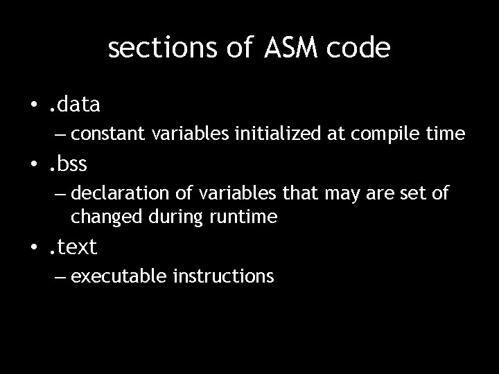sections of ASM code • . data – constant variables initialized at compile time