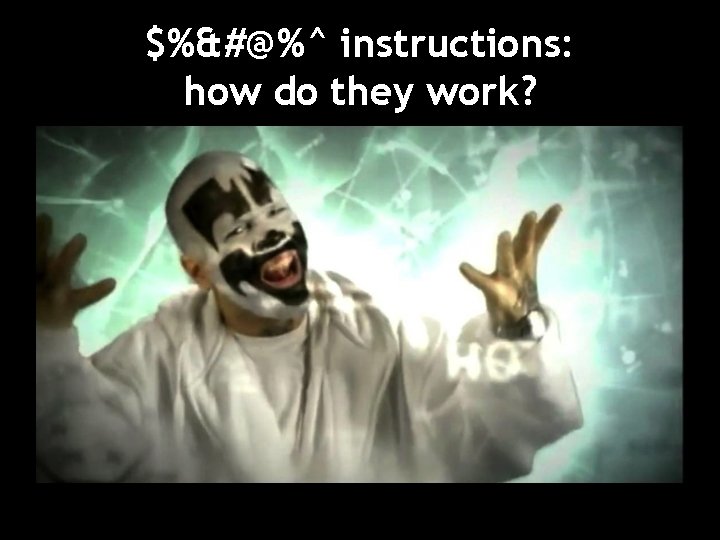 $%&#@%^ instructions: how do they work? 
