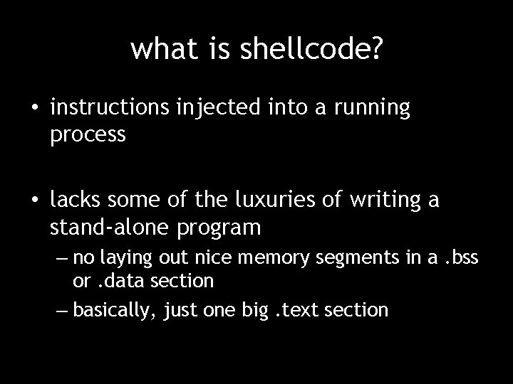 what is shellcode? • instructions injected into a running process • lacks some of