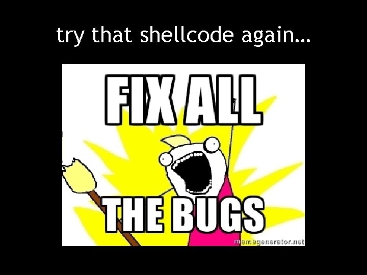 try that shellcode again… 