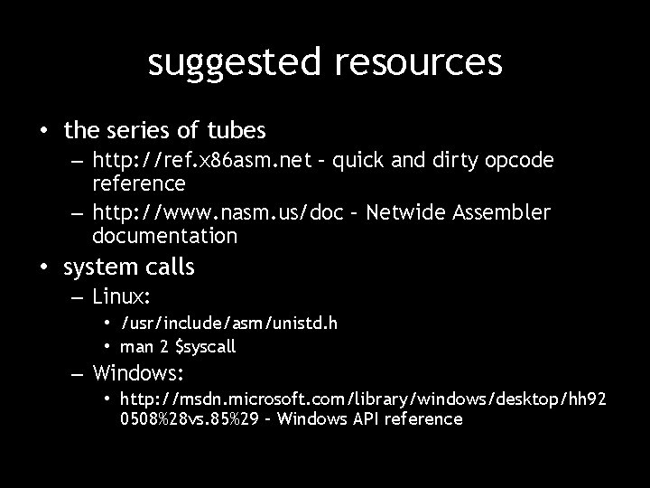 suggested resources • the series of tubes – http: //ref. x 86 asm. net