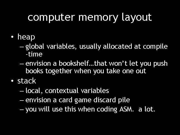 computer memory layout • heap – global variables, usually allocated at compile -time –