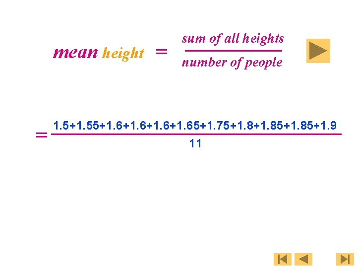 mean height = = sum of all heights number of people 1. 5+1. 55+1.