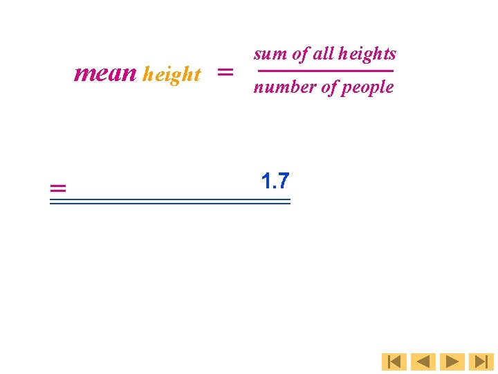 mean height = = sum of all heights number of people 1. 7 