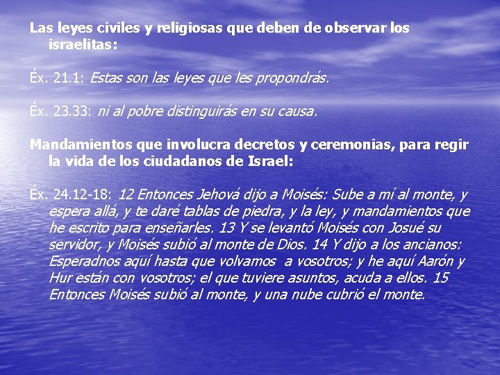 Las leyes civiles y religiosas que deben de observar los israelitas: Éx. 21. 1: