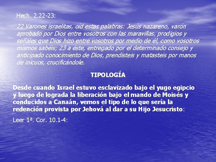 Hech. 2. 22 -23: 22 Varones israelitas, oíd estas palabras: Jesús nazareno, varón aprobado