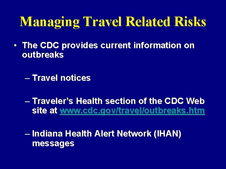 Managing Travel Related Risks • The CDC provides current information on outbreaks – Travel