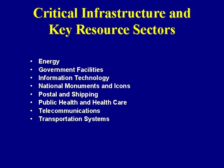 Critical Infrastructure and Key Resource Sectors • • Energy Government Facilities Information Technology National