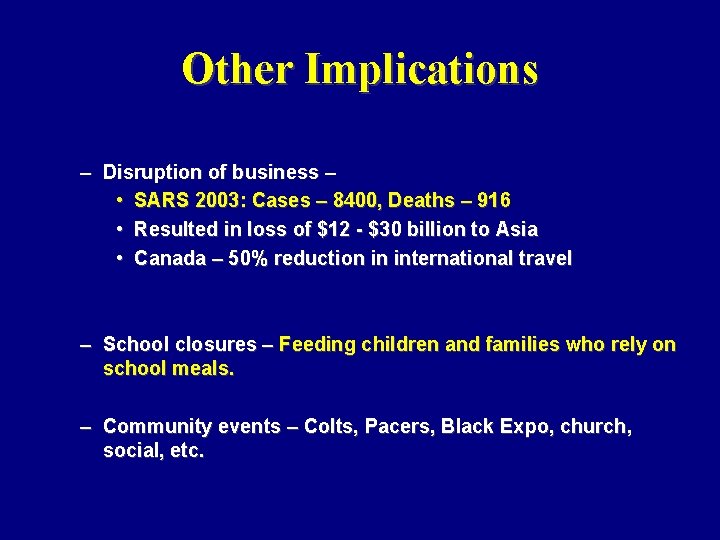 Other Implications – Disruption of business – • SARS 2003: Cases – 8400, Deaths