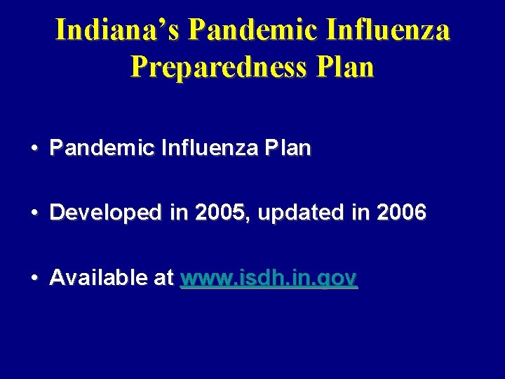 Indiana’s Pandemic Influenza Preparedness Plan • Pandemic Influenza Plan • Developed in 2005, updated