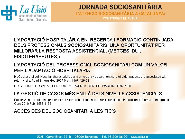 L’APORTACIÓ HOSPITALÀRIA EN RECERCA I FORMACIÓ CONTINUADA DELS PROFESSIONALS SOCIOSANITARIS, UNA OPORTUNITAT PER MILLORAR