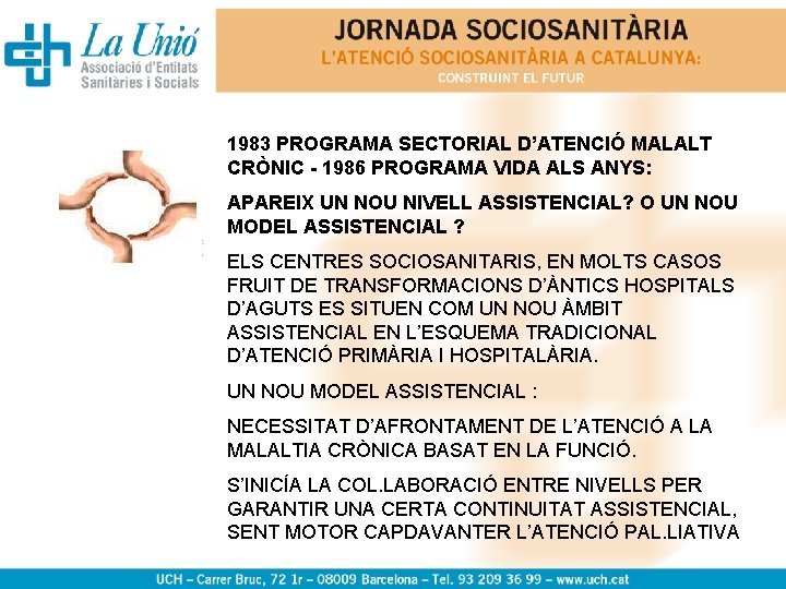 1983 PROGRAMA SECTORIAL D’ATENCIÓ MALALT CRÒNIC - 1986 PROGRAMA VIDA ALS ANYS: APAREIX UN