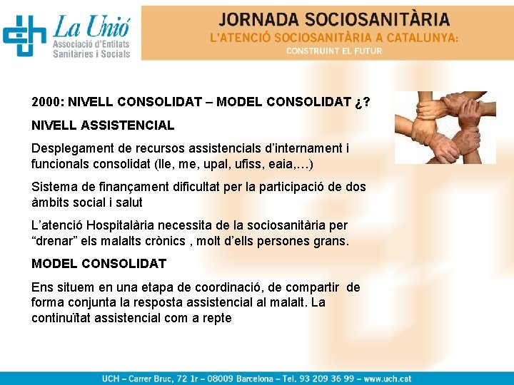 2000: NIVELL CONSOLIDAT – MODEL CONSOLIDAT ¿? NIVELL ASSISTENCIAL Desplegament de recursos assistencials d’internament