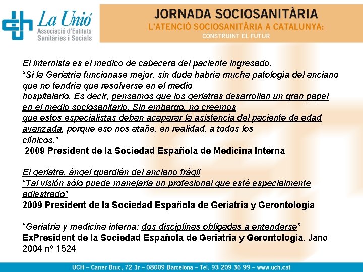 El internista es el medico de cabecera del paciente ingresado. “Si la Geriatría funcionase