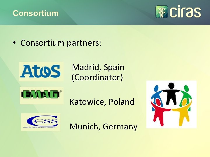 Consortium • Consortium partners: Madrid, Spain (Coordinator) Katowice, Poland Munich, Germany 