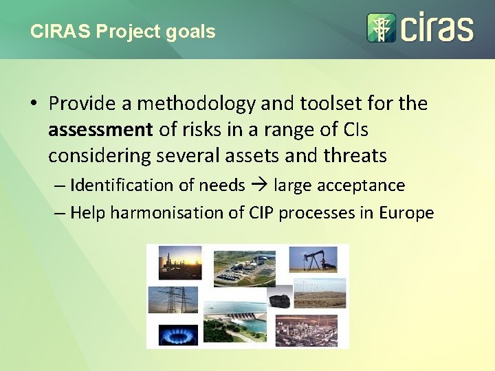 CIRAS Project goals • Provide a methodology and toolset for the assessment of risks
