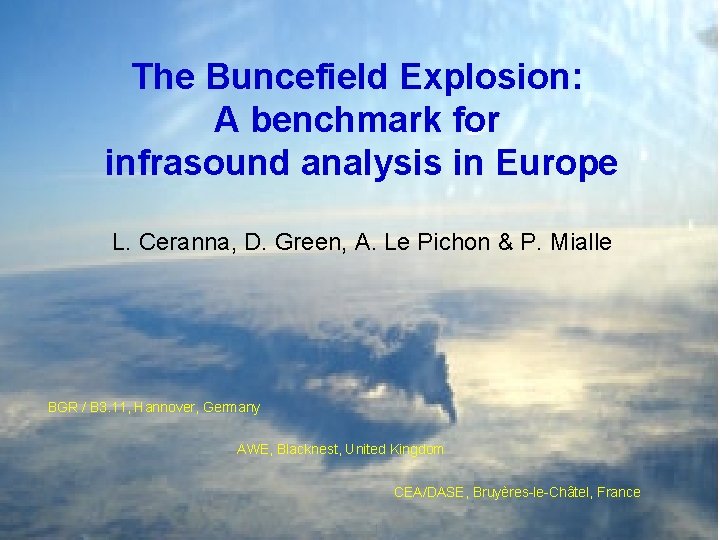 The Buncefield Explosion: A benchmark for infrasound analysis in Europe L. Ceranna, D. Green,