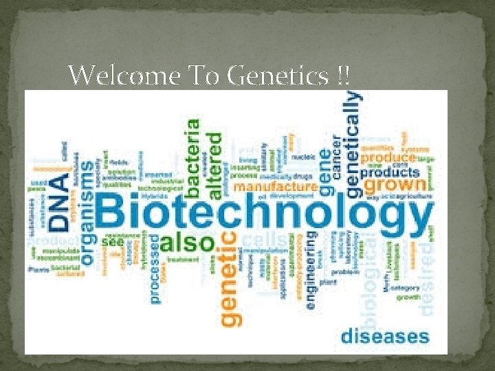 Welcome To Genetics !! 