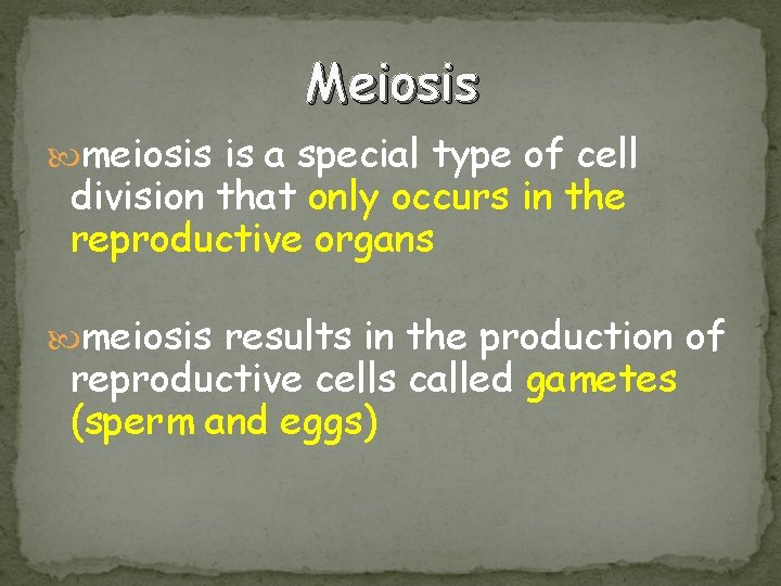 Meiosis meiosis is a special type of cell division that only occurs in the