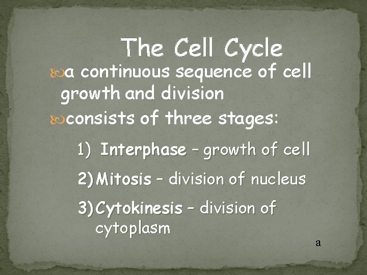 The Cell Cycle a continuous sequence of cell growth and division consists of three