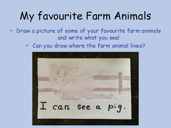 My favourite Farm Animals • Draw a picture of some of your favourite farm