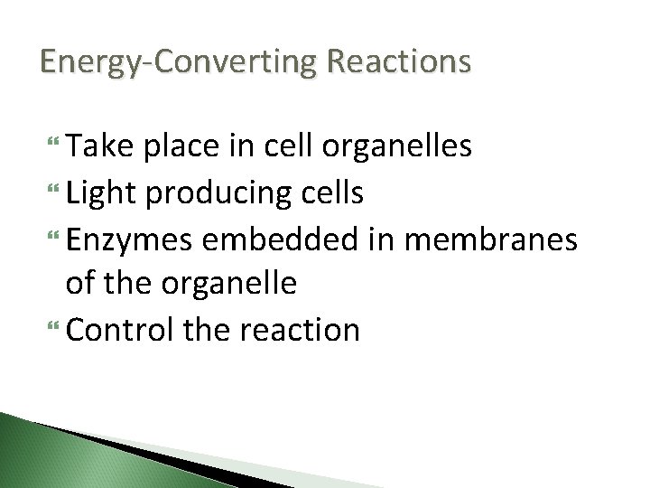 Energy-Converting Reactions Take place in cell organelles Light producing cells Enzymes embedded in membranes