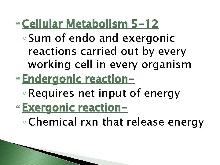  Cellular Metabolism 5 -12 ◦ Sum of endo and exergonic reactions carried out