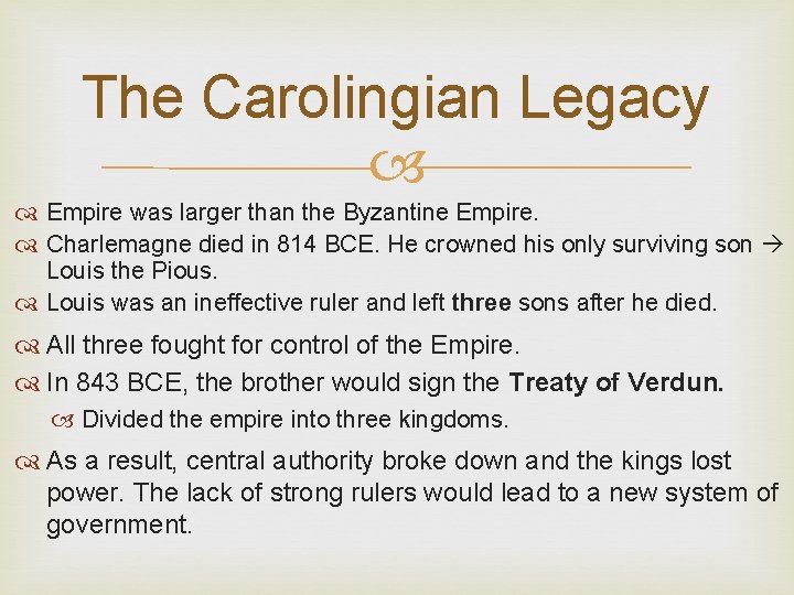 The Carolingian Legacy Empire was larger than the Byzantine Empire. Charlemagne died in 814