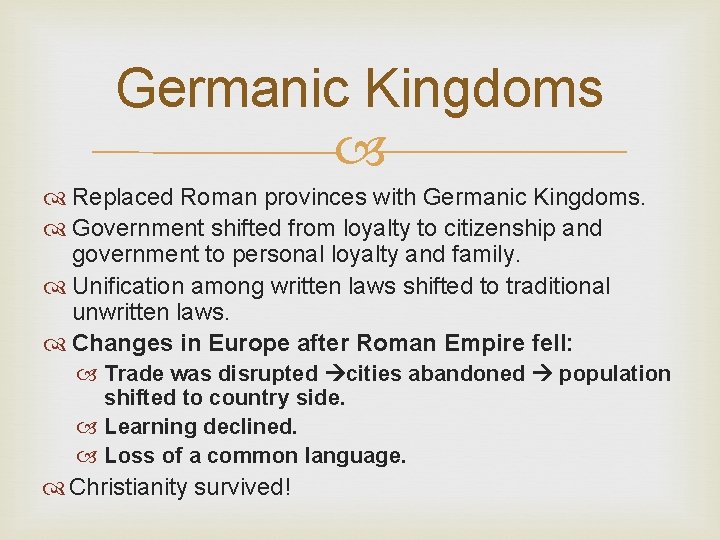 Germanic Kingdoms Replaced Roman provinces with Germanic Kingdoms. Government shifted from loyalty to citizenship