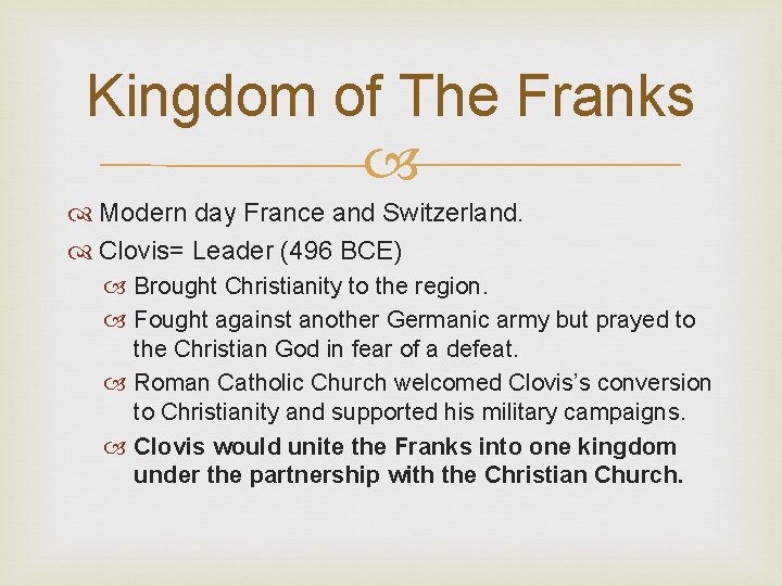 Kingdom of The Franks Modern day France and Switzerland. Clovis= Leader (496 BCE) Brought