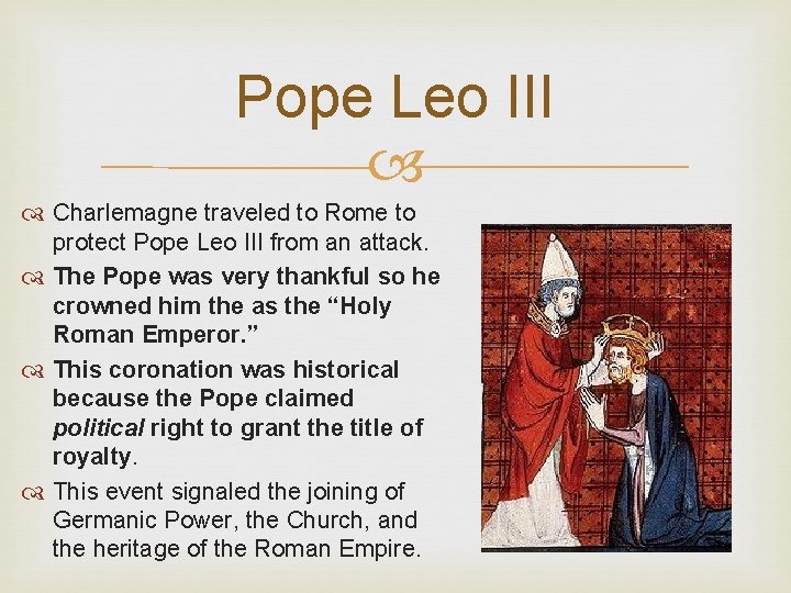 Pope Leo III Charlemagne traveled to Rome to protect Pope Leo III from an