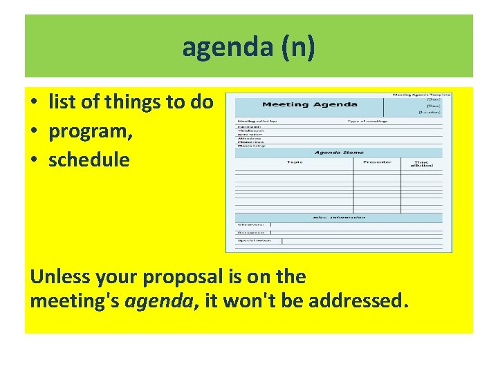 agenda (n) • list of things to do • program, • schedule Unless your