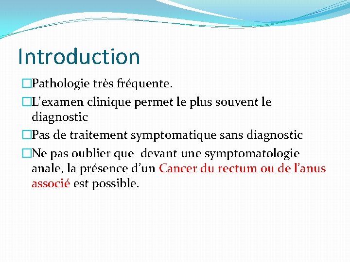 Introduction �Pathologie très fréquente. �L’examen clinique permet le plus souvent le diagnostic �Pas de