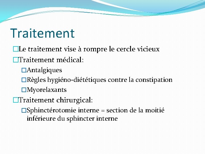 Traitement �Le traitement vise à rompre le cercle vicieux �Traitement médical: �Antalgiques �Règles hygiéno-diététiques