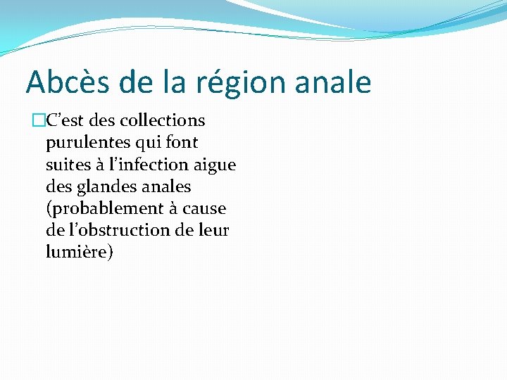 Abcès de la région anale �C’est des collections purulentes qui font suites à l’infection