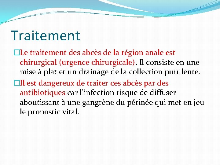 Traitement �Le traitement des abcès de la région anale est chirurgical (urgence chirurgicale). Il