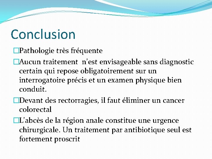 Conclusion �Pathologie très fréquente �Aucun traitement n’est envisageable sans diagnostic certain qui repose obligatoirement