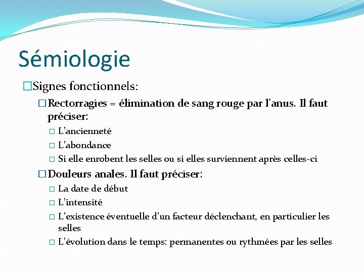 Sémiologie �Signes fonctionnels: �Rectorragies = élimination de sang rouge par l’anus. Il faut préciser: