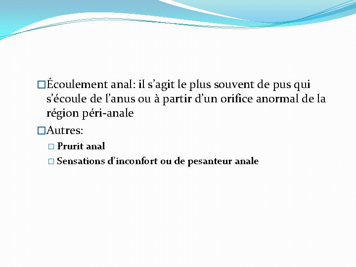 �Écoulement anal: il s’agit le plus souvent de pus qui s’écoule de l’anus ou