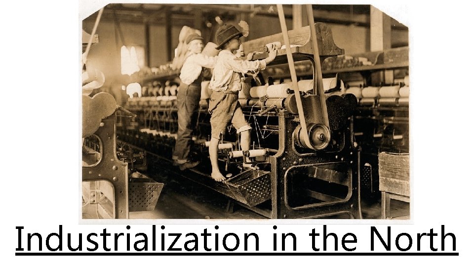 Industrialization in the North Industrialization in the North