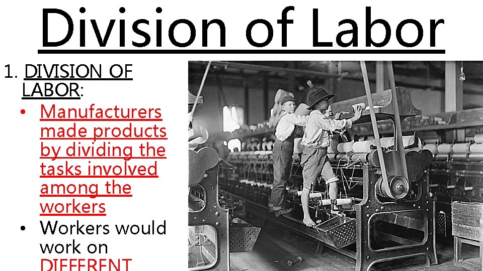 Division of Labor 1. DIVISION OF LABOR: • Manufacturers made products by dividing the Division of Labor 1. DIVISION OF LABOR: • Manufacturers made products by dividing the