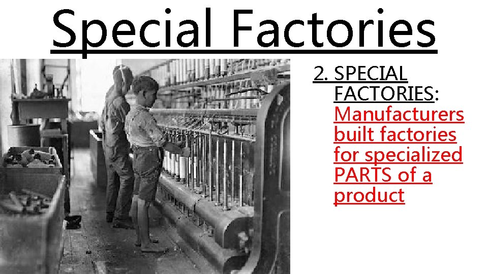 Special Factories 2. SPECIAL FACTORIES: Manufacturers built factories for specialized PARTS of a product Special Factories 2. SPECIAL FACTORIES: Manufacturers built factories for specialized PARTS of a product